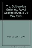 Try : Gulbenkian Galleries, Royal College of Art, 8-26 May 1996