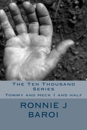 The Ten Thousand Series: Tommy and Heck 1 and half (The Tommy and Heck Series) (Volume 2)