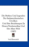 Produkt-Bild: Die Mythen Und Legenden Der Sudamerikanischen Urvolker: Und Ihre Beziehungen Zu Denen Nordamerikas Und Der Alten Welt (1905)