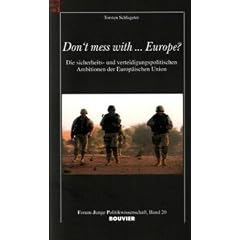 Dont mess with... Europe?: Die sicherheits- und verteidigungspolitischen Ambitionen der Europ�ischen Union