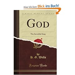God: The Invisible King (Classic Reprint)