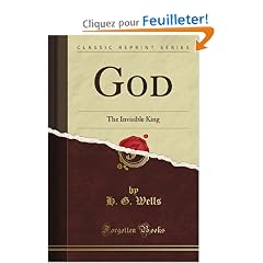 God: The Invisible King (Classic Reprint)