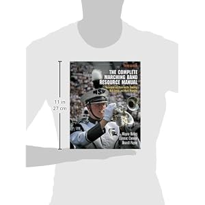 The Complete Marching Band Resource Manual: Techniques and Materials for Teaching, Drill Design, and Music Arranging