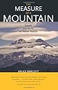 The Measure of a Mountain: Beauty and Terror on Mount Rainier