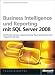 Business Intelligence und Reporting mit Microsoft SQL Server 2008: OLAP, Data Mining, Analysis Services, Reporting Services und Integration Services mit SQL Server 2008