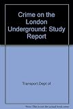 Crime on the London Underground : report of a study by the Department of Transport in conjunction with London Underground, the Home Office, the Metropolitan Police and the British Transport Police