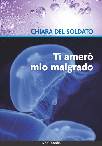 Ti amerò mio malgrado (Italian Edition)