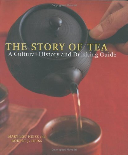 The Story of Tea: A Cultural History and Drinking Guide by Heiss, Mary Lou, Heiss, Robert J.(October 1, 2007) Hardcover