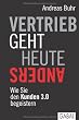 Vertrieb geht heute anders: Wie Sie den Kunden 3.0 begeistern