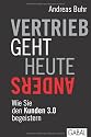 Vertrieb geht heute anders: Wie Sie den Kunden 3.0 begeistern