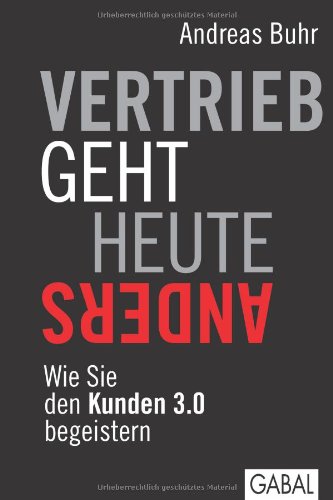 Produkt-Bild: Vertrieb geht heute anders: Wie Sie den Kunden 3.0 begeistern
