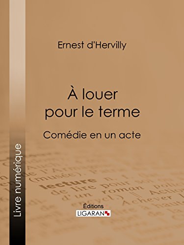 À louer pour le terme: Comédie en un acte (French Edition)