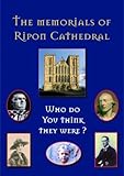 Who do you think they were? : the memorials of Ripon Cathedral