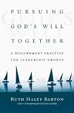Pursuing Gods Will Together: A Discernment Practice for Leadership Groups (Transforming Center Set)