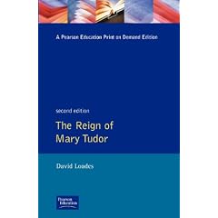 The Reign of Mary Tudor: Politics, Government & Religion in England, 1553-58