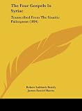 The Four Gospels In Syriac: Transcribed From The Sinaitic Palimpsest (1894)