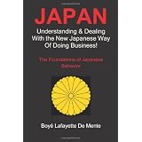 JAPAN: Understanding & Dealing with the New Japanese Way of Doing Business ~ Boye Lafayette De Mente