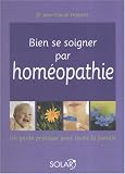 Livres Médecines Douces - Bien se soigner par homéopathie : Un guide pratique pour toute la famille