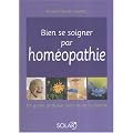 Bien se soigner par hom�opathie : Un guide pratique pour toute la famille