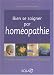 Bien se soigner par hom�opathie : Un guide pratique pour toute la famille