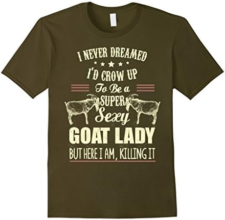 Men's I Never Dreamed I'd Grow Up To Be A Sexy Goat Lady T Shirt Medium Olive