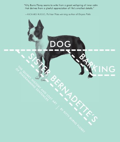 Sister Bernadette's Barking Dog: The Quirky History and Lost Art of Diagramming Sentences