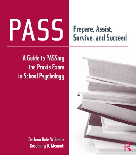 PASS: Prepare, Assist, Survive, and Succeed: A Guide to PASSing the Praxis Exam in School Psychology