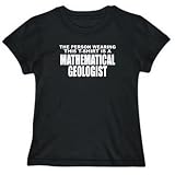 T-Shirt Womens Black " The person wearing this T-SShirt is a Mathematical Geologist " Occupations Large