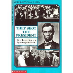 They Shot The President: Ten True Stories (scholastic Biography)