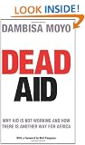 Dead Aid: Why aid is not working and how there is another way for Africa