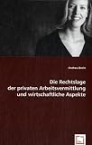 Die Rechtslage der privaten Arbeitsvermittlung und wirtschaftliche Aspekte