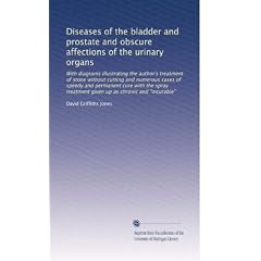 Diseases of the bladder and prostate and obscure affections of the urinary organs: With... by David Griffiths Jones