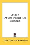Cochise: Apache Warrior and Statesman