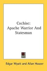 Cochise: Apache Warrior and Statesman