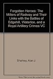 Forgotton heroes : the Millers of Radway and their links with the Battle of Edgehill, Waterloo and a Royal Artillery Crimea VC