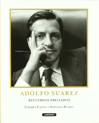 Adolfo Suárez: Recuerdos prestados / Borrowed Memories (Spanish Edition)