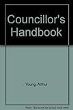 The Arthur Young councillor's handbook : a practical guide to success in local government