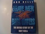 Brave Men - Dark Waters: Untold Story of the Navy SEALs