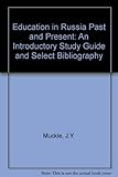Education in Russia past and present : an introductory study guide and select bibliography