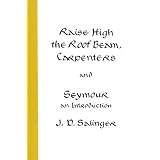 Raise High the Roof Beam, Carpenters and Seymour: An Introductionby J.D. Salinger