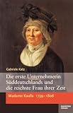 Die erste Unternehmerin S&uuml;ddeutschlands und die reichste Frau ihrer Zeit - Madame Kaulla 1739-1806 - Gabriele Katz
