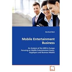 Mobile Entertainment Business: An Analysis of the MEB in Europe Focusing on Mobile Entertainment Assets, Keyplayers and Business Models