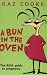 A Bun in the Oven: The Real Guide to Pregnancy