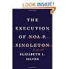 The Execution of Noa P. Singleton: A Novel