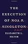 The Execution of Noa P. Singleton: A Novel