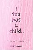 i too was a child...: a biography of oppression
