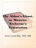 The Abbots Ghost, or Maurice Trehernes Temptation A Christmas Story