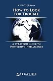 How to Look for Trouble: A Stratfor Guide to Protective Intelligence
