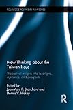 New thinking about the Taiwan issue : theoretical insights into its origins, dynamics, and prospects