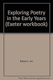 Exploring poetry in the early years : for all who read poetry with young children